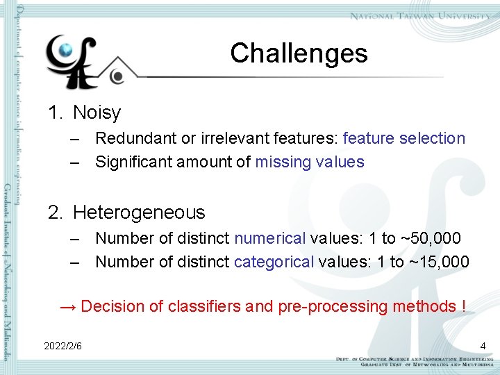 Challenges 1. Noisy – Redundant or irrelevant features: feature selection – Significant amount of Challenges 1. Noisy – Redundant or irrelevant features: feature selection – Significant amount of