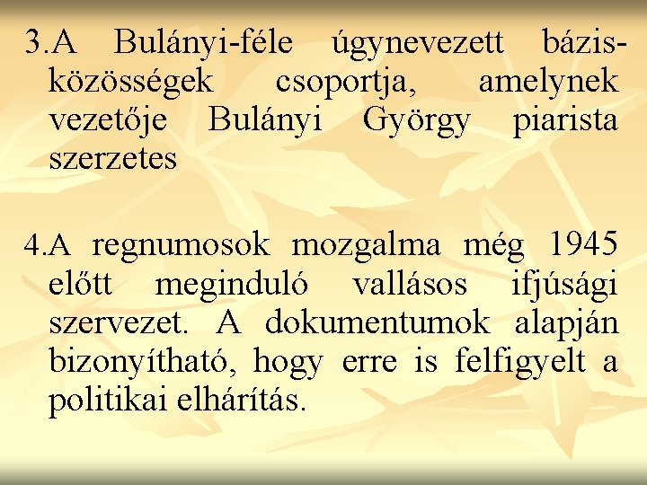 3. A Bulányi-féle úgynevezett bázisközösségek csoportja, amelynek vezetője Bulányi György piarista szerzetes 4. A