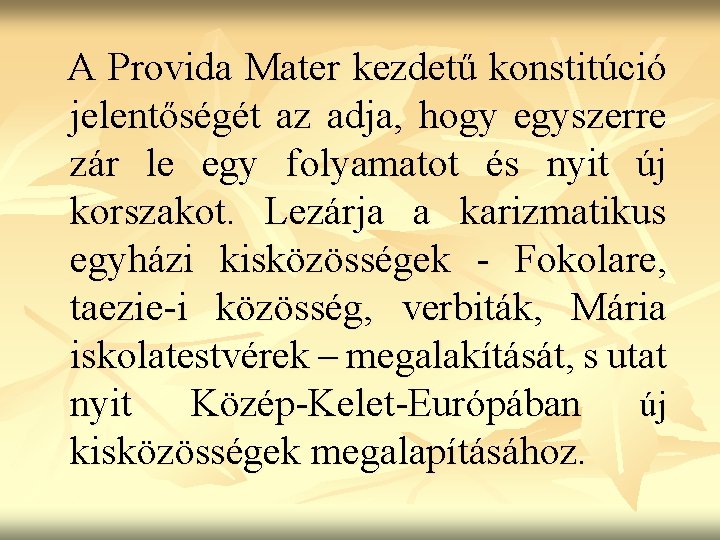 A Provida Mater kezdetű konstitúció jelentőségét az adja, hogy egyszerre zár le egy folyamatot