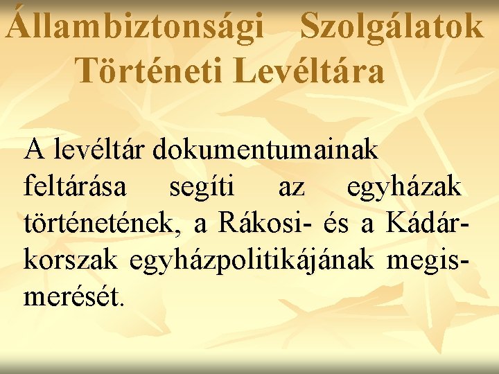 Állambiztonsági Szolgálatok Történeti Levéltára A levéltár dokumentumainak feltárása segíti az egyházak történek, a Rákosi-