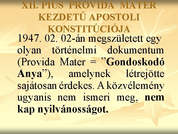 XII. PIUS PROVIDA MATER KEZDETŰ APOSTOLI KONSTITÚCIÓJA 1947. 02 -án megszületett egy olyan történelmi