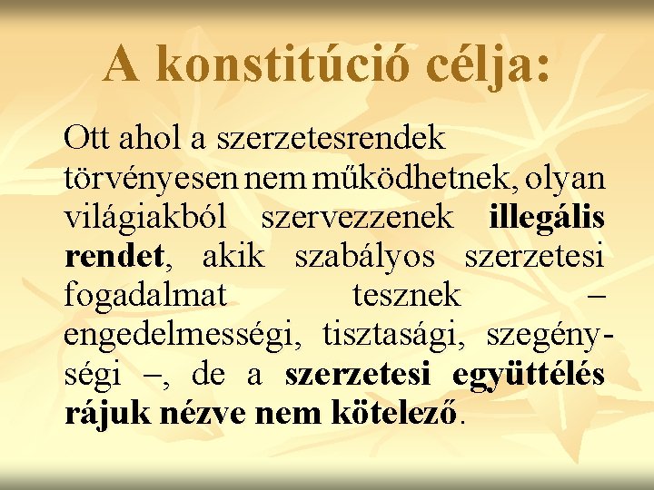 A konstitúció célja: Ott ahol a szerzetesrendek törvényesen nem működhetnek, olyan világiakból szervezzenek illegális