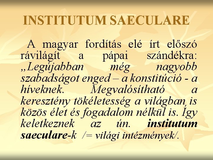 INSTITUTUM SAECULARE A magyar fordítás elé írt előszó rávilágít a pápai szándékra: „Legújabban még