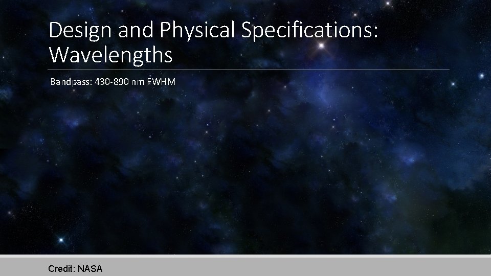 Design and Physical Specifications: Wavelengths Bandpass: 430 -890 nm FWHM Credit: NASA 