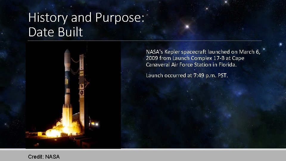 History and Purpose: Date Built NASA's Kepler spacecraft launched on March 6, 2009 from