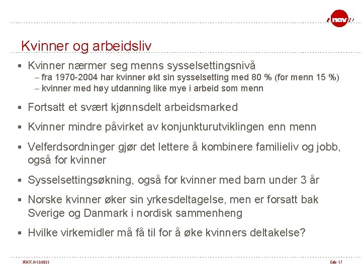 Kvinner og arbeidsliv § Kvinner nærmer seg menns sysselsettingsnivå – fra 1970 -2004 har