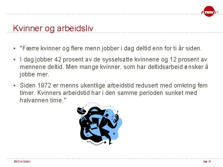 Kvinner og arbeidsliv § "Færre kvinner og flere menn jobber i dag deltid enn