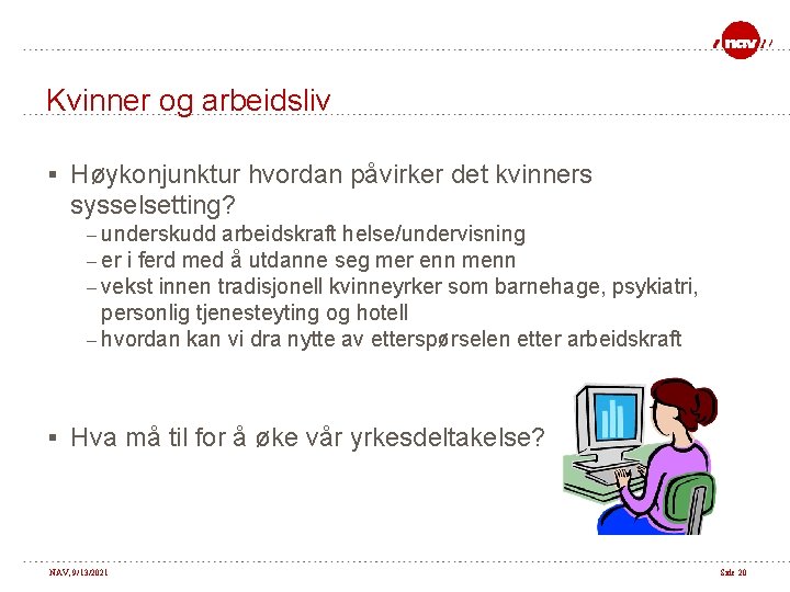 Kvinner og arbeidsliv § Høykonjunktur hvordan påvirker det kvinners sysselsetting? – underskudd arbeidskraft helse/undervisning