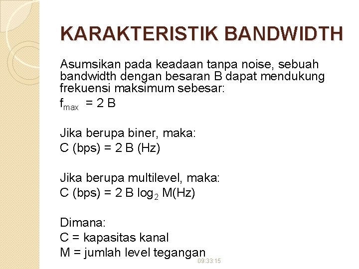 KARAKTERISTIK BANDWIDTH Asumsikan pada keadaan tanpa noise, sebuah bandwidth dengan besaran B dapat mendukung