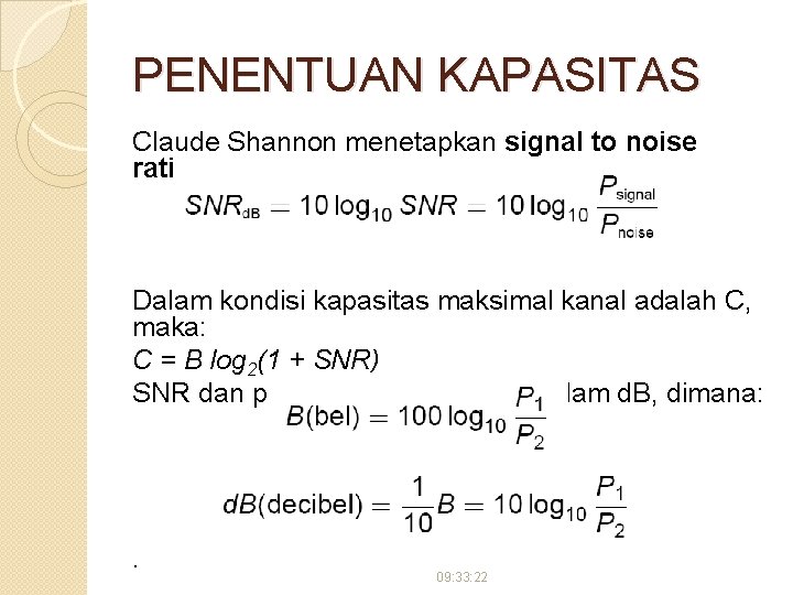 PENENTUAN KAPASITAS Claude Shannon menetapkan signal to noise ratio: Dalam kondisi kapasitas maksimal kanal