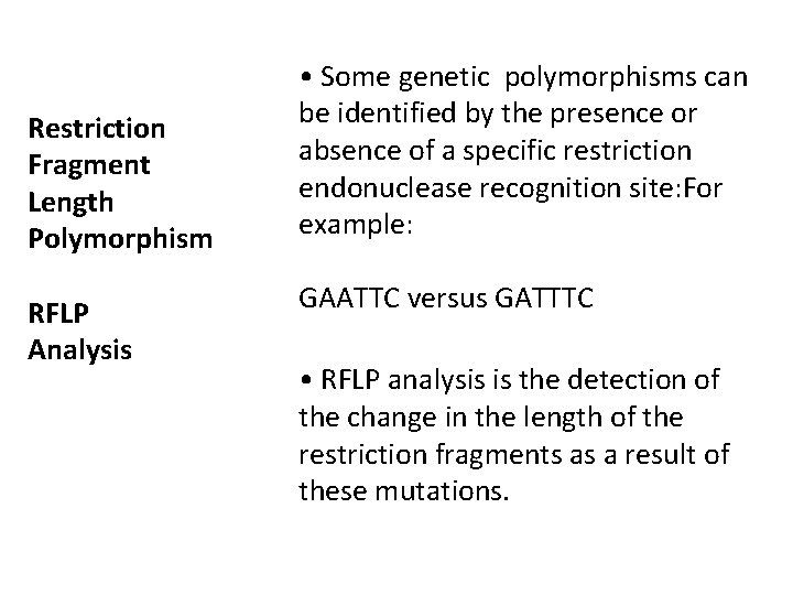 Restriction Fragment Length Polymorphism RFLP Analysis • Some genetic polymorphisms can be identified by