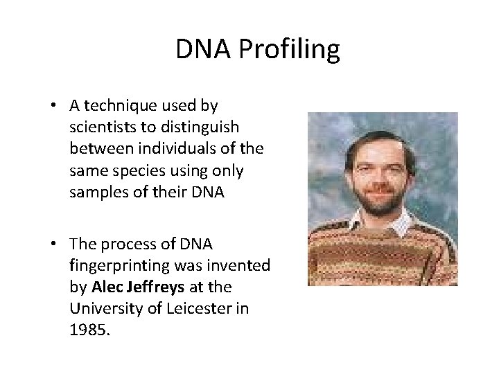 DNA Profiling • A technique used by scientists to distinguish between individuals of the