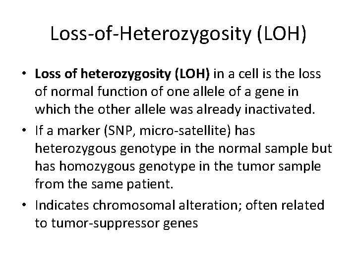 Loss-of-Heterozygosity (LOH) • Loss of heterozygosity (LOH) in a cell is the loss of