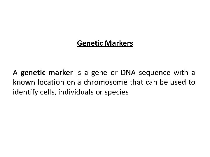 Genetic Markers A genetic marker is a gene or DNA sequence with a known