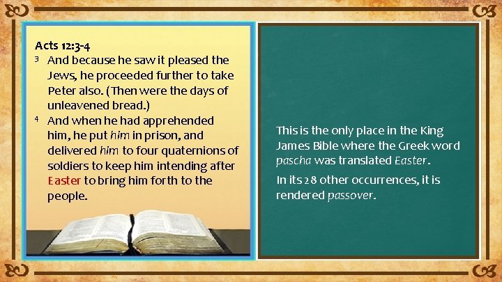 Acts 12: 3 -4 3 And because he saw it pleased the Jews, he