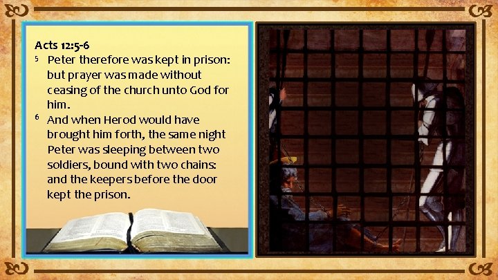 Acts 12: 5 -6 5 Peter therefore was kept in prison: but prayer was