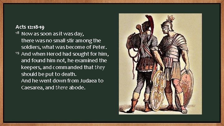Acts 12: 18 -19 18 Now as soon as it was day, there was