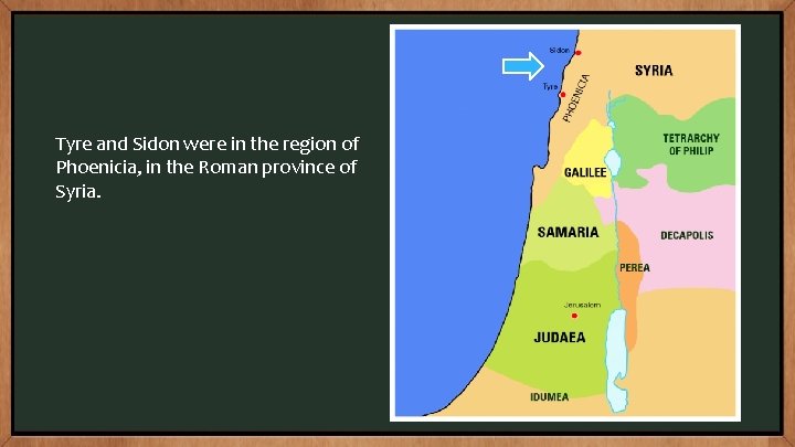Tyre and Sidon were in the region of Phoenicia, in the Roman province of
