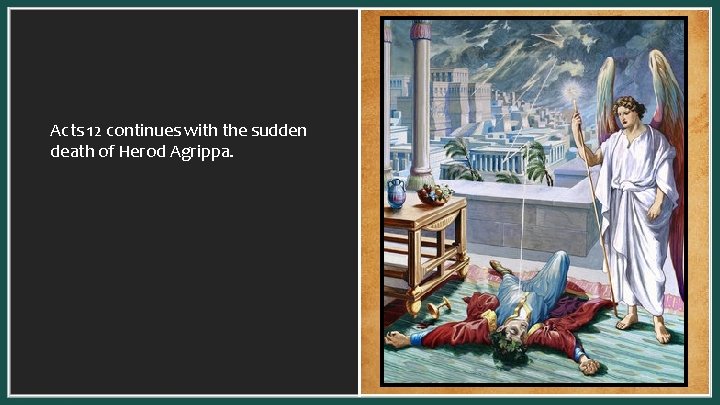 Acts 12 continues with the sudden death of Herod Agrippa. 