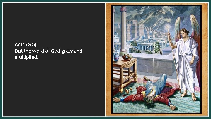 Acts 12: 24 But the word of God grew and multiplied. 