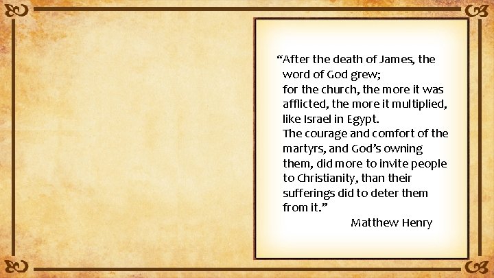 “After the death of James, the word of God grew; for the church, the