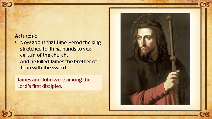 Acts 12: 1 -2 1 Now about that time Herod the king stretched forth