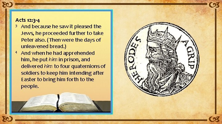 Acts 12: 3 -4 3 And because he saw it pleased the Jews, he