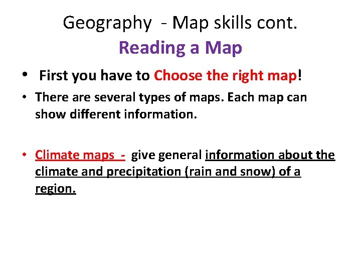 Geography - Map skills cont. Reading a Map • First you have to Choose