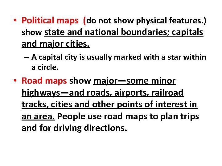  • Political maps (do not show physical features. ) show state and national
