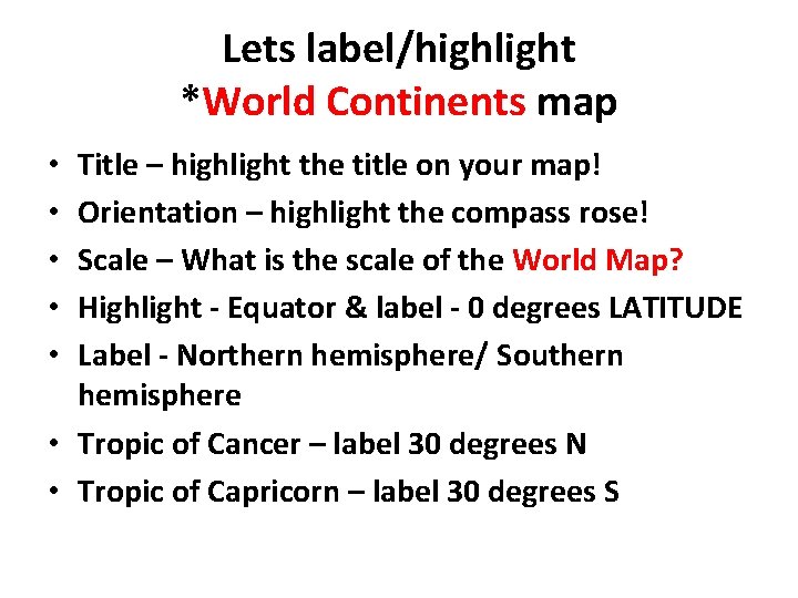 Lets label/highlight *World Continents map Title – highlight the title on your map! Orientation