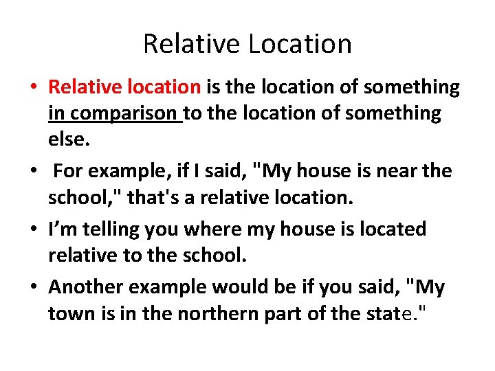 Relative Location • Relative location is the location of something in comparison to the