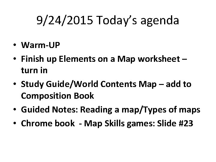9/24/2015 Today’s agenda • Warm-UP • Finish up Elements on a Map worksheet –