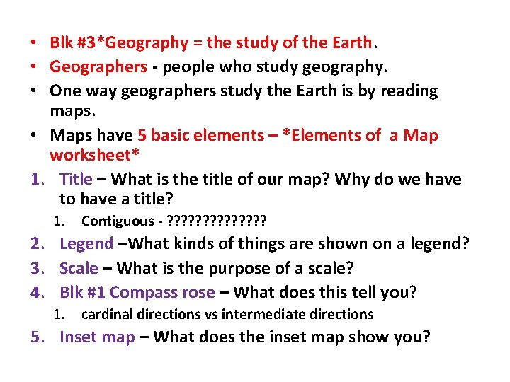  • Blk #3*Geography = the study of the Earth. • Geographers - people