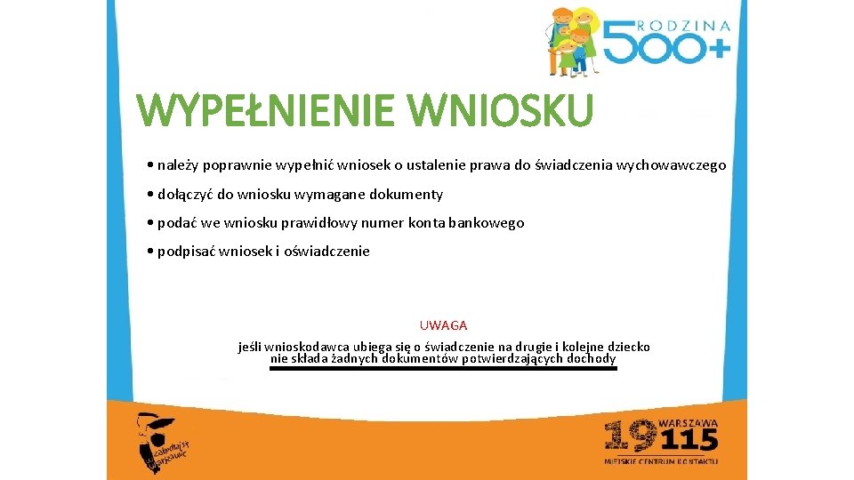 WYPEŁNIENIE WNIOSKU • należy poprawnie wypełnić wniosek o ustalenie prawa do świadczenia wychowawczego •