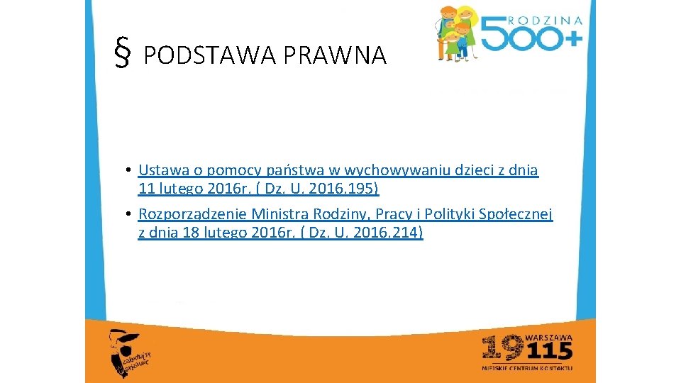 § PODSTAWA PRAWNA • Ustawa o pomocy państwa w wychowywaniu dzieci z dnia 11