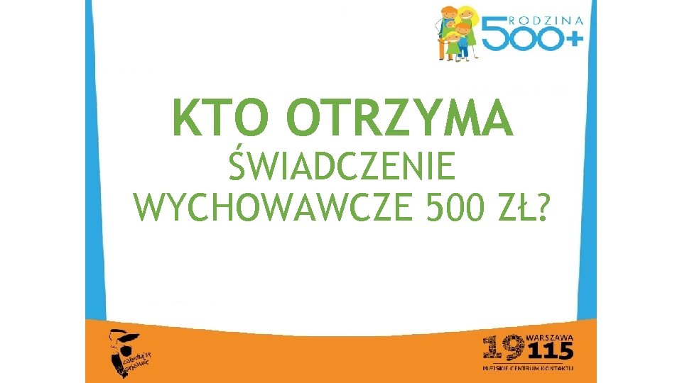 KTO OTRZYMA ŚWIADCZENIE WYCHOWAWCZE 500 ZŁ? 