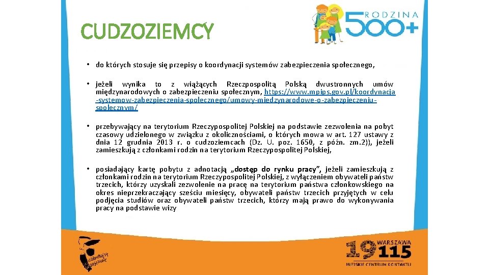 CUDZOZIEMCY • do których stosuje się przepisy o koordynacji systemów zabezpieczenia społecznego, • jeżeli