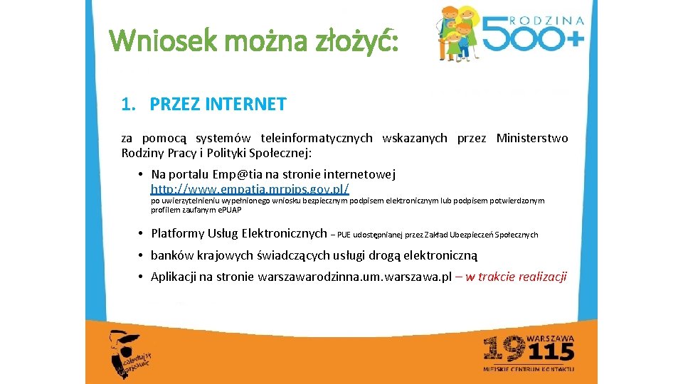 Wniosek można złożyć: 1. PRZEZ INTERNET za pomocą systemów teleinformatycznych wskazanych przez Ministerstwo Rodziny