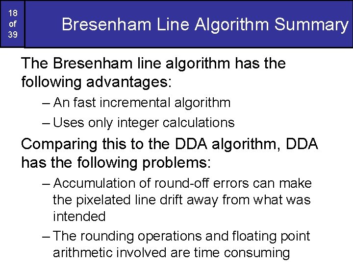 18 of 39 Bresenham Line Algorithm Summary The Bresenham line algorithm has the following