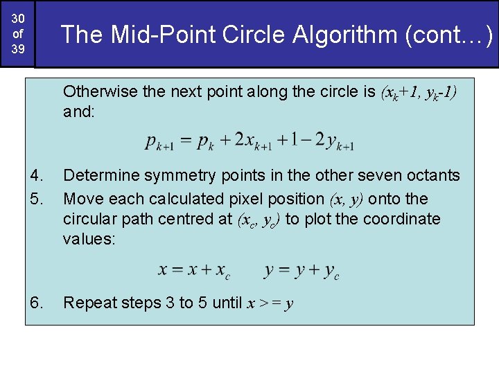 30 of 39 The Mid-Point Circle Algorithm (cont…) Otherwise the next point along the