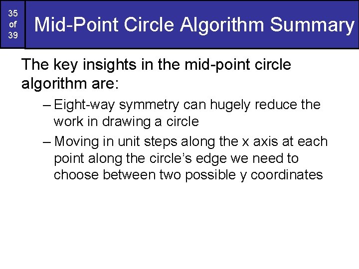 35 of 39 Mid-Point Circle Algorithm Summary The key insights in the mid-point circle