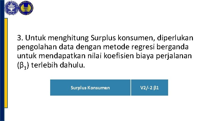 3. Untuk menghitung Surplus konsumen, diperlukan pengolahan data dengan metode regresi berganda untuk mendapatkan