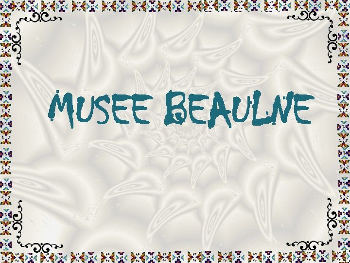 MUSEE BEAULNE 