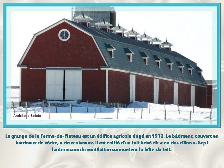 La grange de la Ferme-du-Plateau est un édifice agricole érigé en 1912. Le bâtiment,