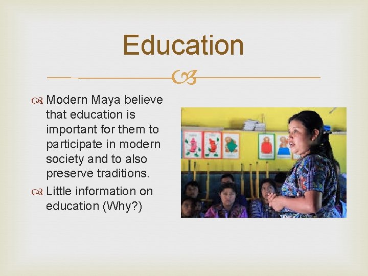 Education Modern Maya believe that education is important for them to participate in modern