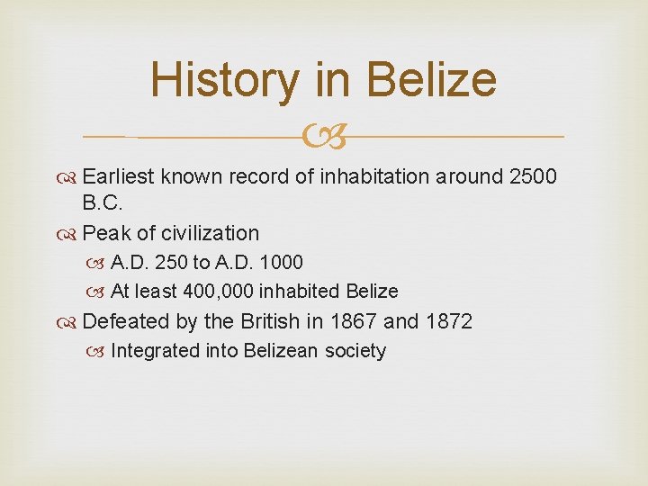 History in Belize Earliest known record of inhabitation around 2500 B. C. Peak of