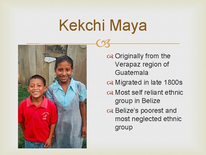 Kekchi Maya Originally from the Verapaz region of Guatemala Migrated in late 1800 s