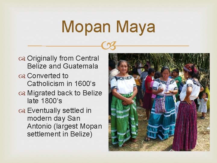 Mopan Maya Originally from Central Belize and Guatemala Converted to Catholicism in 1600’s Migrated
