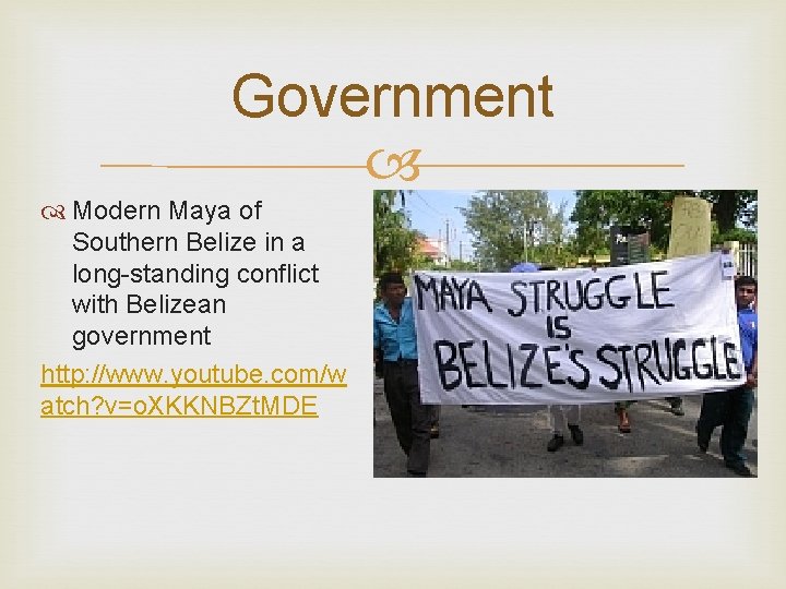 Government Modern Maya of Southern Belize in a long-standing conflict with Belizean government http: