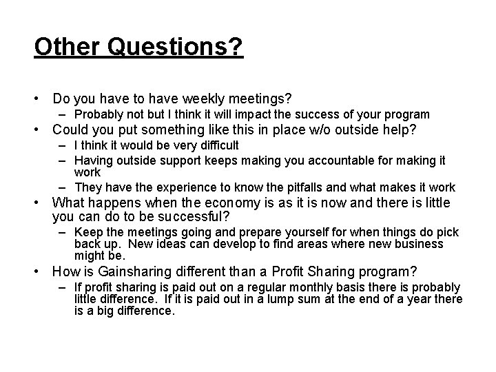 Other Questions? • Do you have to have weekly meetings? – Probably not but